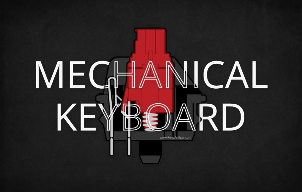 Apa itu Mechanical Keyboard? Istilah, Karakteristik dan Macam Switch-nya - RenoArifigar.com