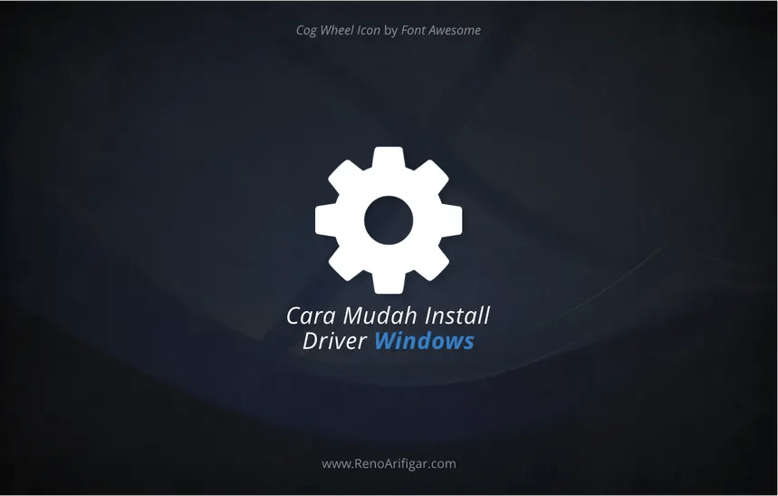 Cara Mudah Install Driver Windows - RenoArifigar.com